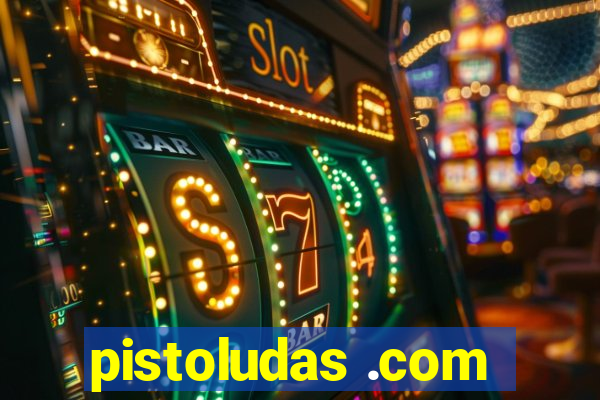 pistoludas .com